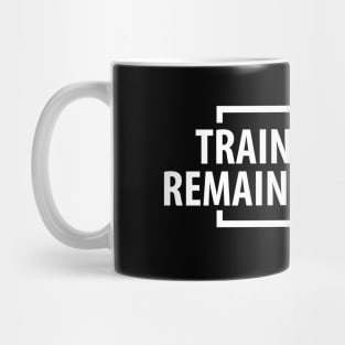 Train insane and remain the same Mug